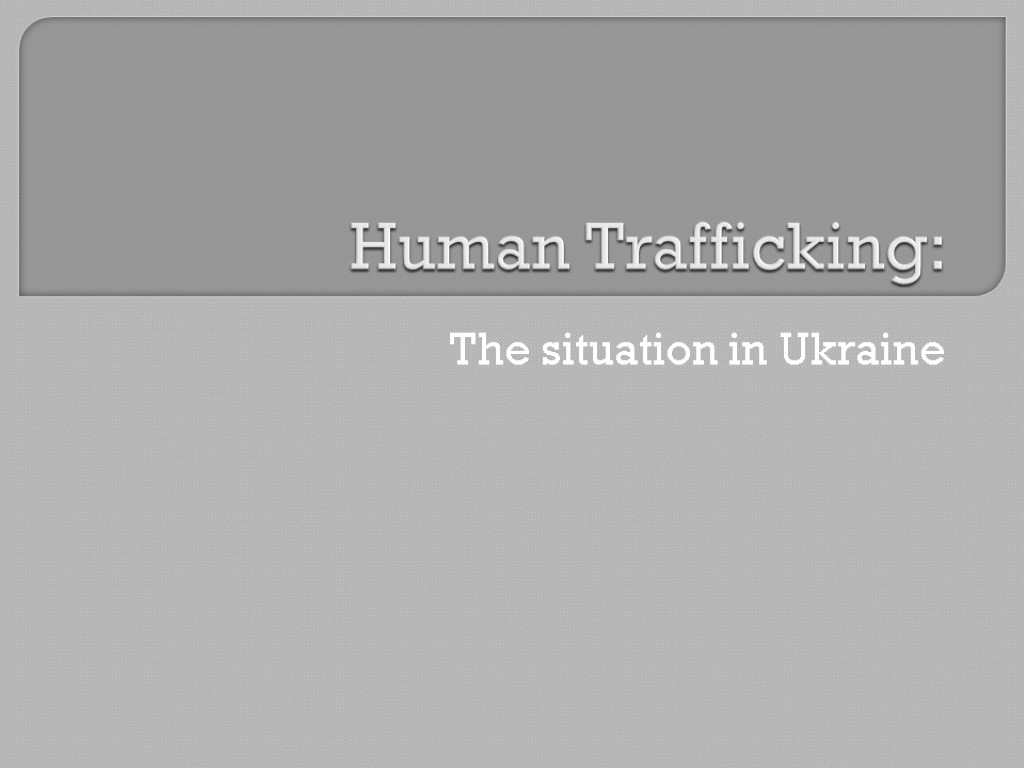 Human Trafficking: The situation in Ukraine